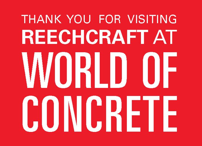 THANKS for Visiting ReechCraft at World of Concrete!